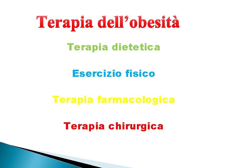 Terapia dell’obesità Terapia dietetica Esercizio fisico Terapia farmacologica Terapia chirurgica 