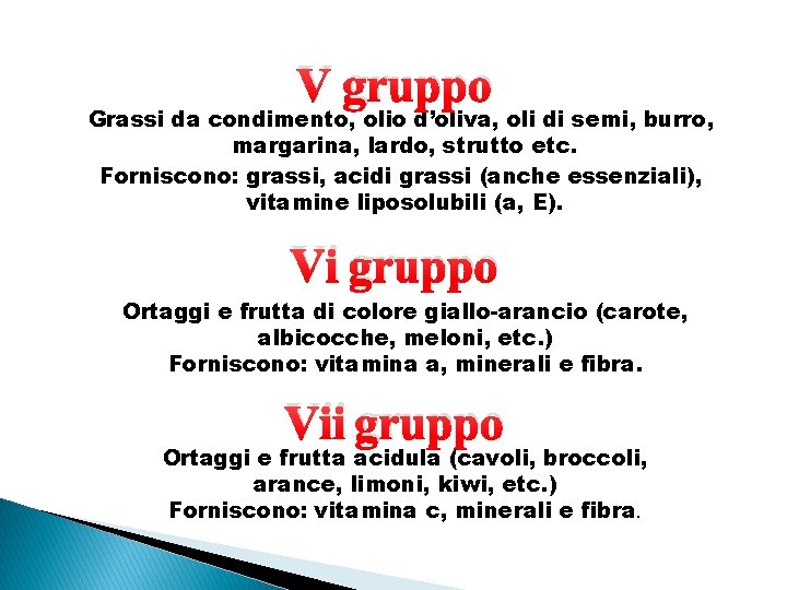 V gruppo Grassi da condimento, olio d’oliva, oli di semi, burro, margarina, lardo, strutto