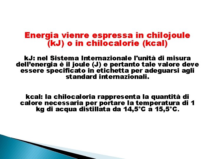 Energia vienre espressa in chilojoule (k. J) o in chilocalorie (kcal) k. J: nel