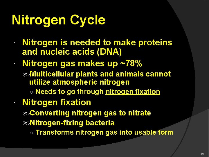 Nitrogen Cycle Nitrogen is needed to make proteins and nucleic acids (DNA) Nitrogen gas