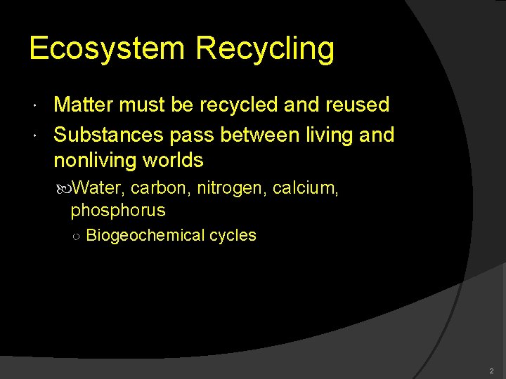 ECOSYSTEM RECYCLING Ecosystem Recycling Matter must be recycled