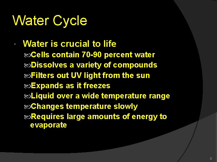 Water Cycle Water is crucial to life Cells contain 70 -90 percent water Dissolves
