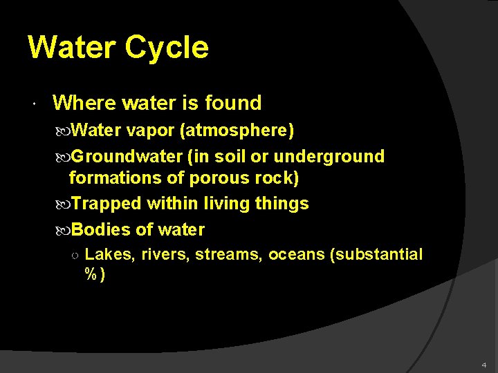 Water Cycle Where water is found Water vapor (atmosphere) Groundwater (in soil or underground