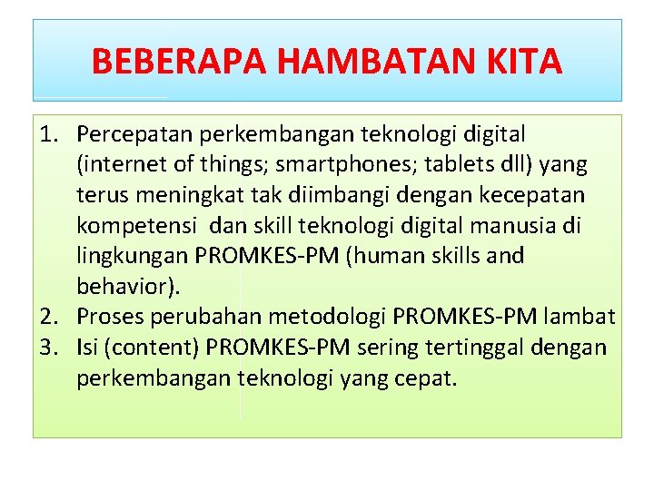 BEBERAPA HAMBATAN KITA 1. Percepatan perkembangan teknologi digital (internet of things; smartphones; tablets dll)