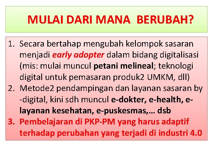 MULAI DARI MANA BERUBAH? 1. Secara bertahap mengubah kelompok sasaran menjadi early adopter dalam