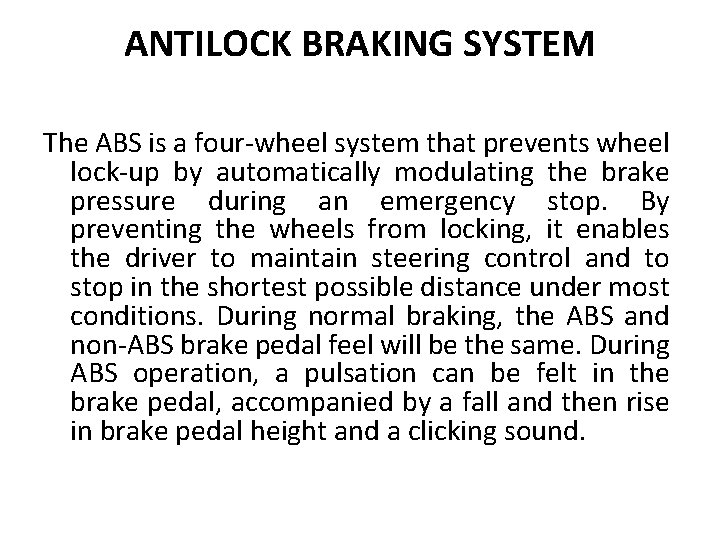 ANTILOCK BRAKING SYSTEM The ABS is a four-wheel system that prevents wheel lock-up by