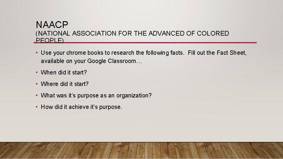 NAACP (NATIONAL ASSOCIATION FOR THE ADVANCED OF COLORED PEOPLE) • Use your chrome books