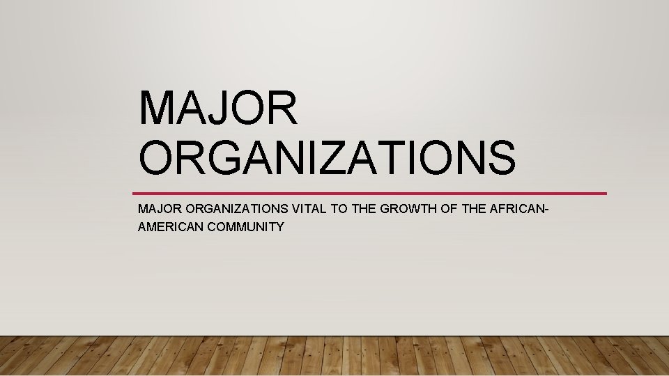 MAJOR ORGANIZATIONS VITAL TO THE GROWTH OF THE AFRICANAMERICAN COMMUNITY 