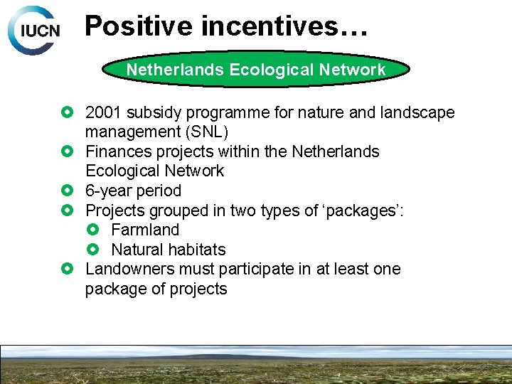 Positive incentives… Netherlands Ecological Network 2001 subsidy programme for nature and landscape management (SNL)