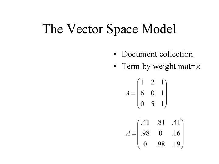 The Vector Space Model • Document collection • Term by weight matrix 