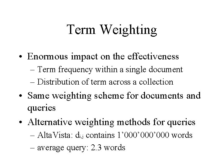 Term Weighting • Enormous impact on the effectiveness – Term frequency within a single