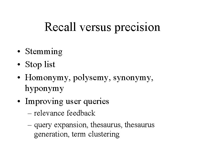 Recall versus precision • Stemming • Stop list • Homonymy, polysemy, synonymy, hyponymy •