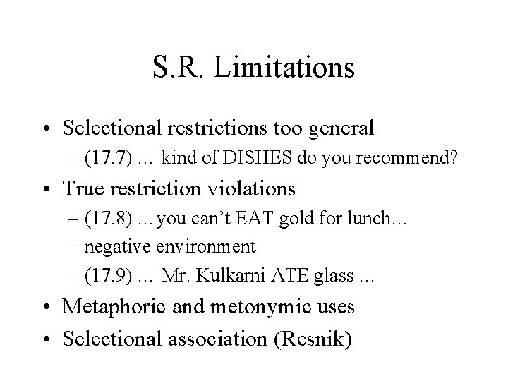 S. R. Limitations • Selectional restrictions too general – (17. 7) … kind of