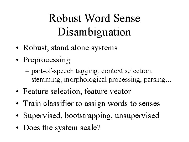 Robust Word Sense Disambiguation • Robust, stand alone systems • Preprocessing – part-of-speech tagging,