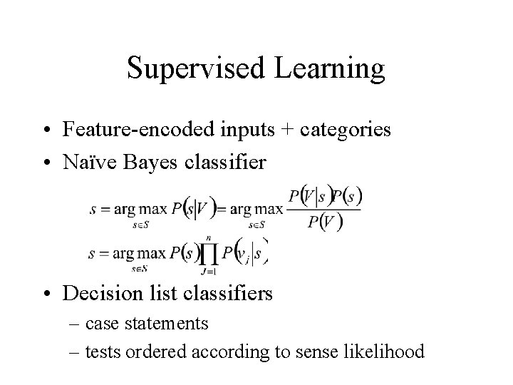Supervised Learning • Feature-encoded inputs + categories • Naïve Bayes classifier • Decision list