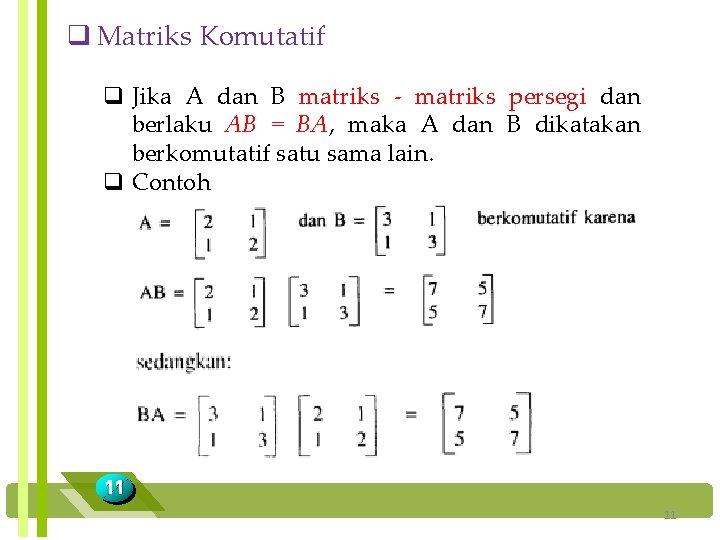 q Matriks Komutatif q Jika A dan B matriks - matriks persegi dan berlaku