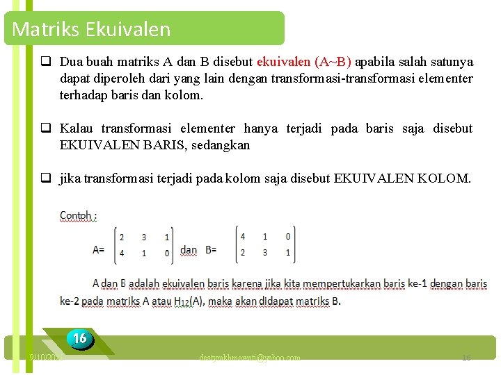 Matriks Ekuivalen q Dua buah matriks A dan B disebut ekuivalen (A~B) apabila salah