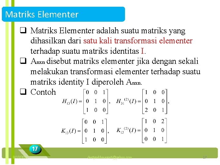 Matriks Elementer q Matriks Elementer adalah suatu matriks yang dihasilkan dari satu kali transformasi