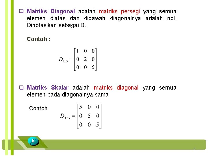 q Matriks Diagonal adalah matriks persegi yang semua elemen diatas dan dibawah diagonalnya adalah