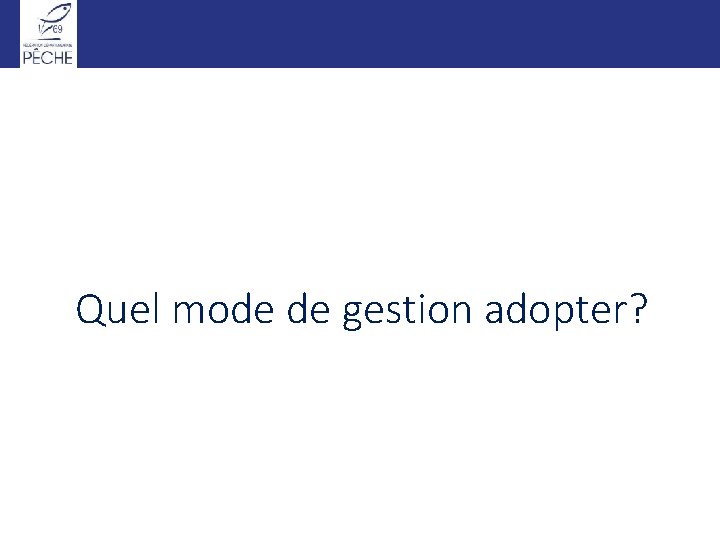 Quel mode de gestion adopter? 