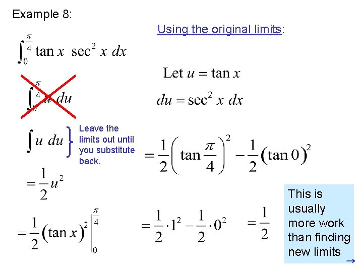 Example 8: Using the original limits: Leave the limits out until you substitute back.