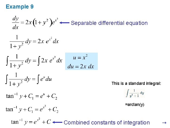 Example 9 Separable differential equation This is a standard integral: =arctan(y) Combined constants of