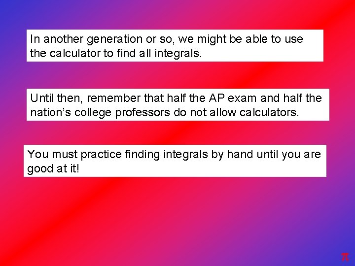 In another generation or so, we might be able to use the calculator to