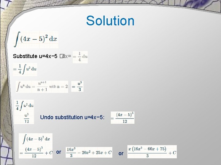 Solution Substitute u=4 x− 5 �dx= Undo substitution u=4 x− 5: or or 