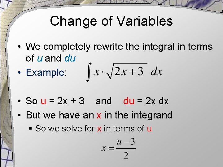 Change of Variables • We completely rewrite the integral in terms of u and