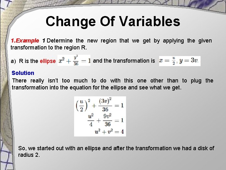 Change Of Variables 1. Example 1 Determine the new region that we get by