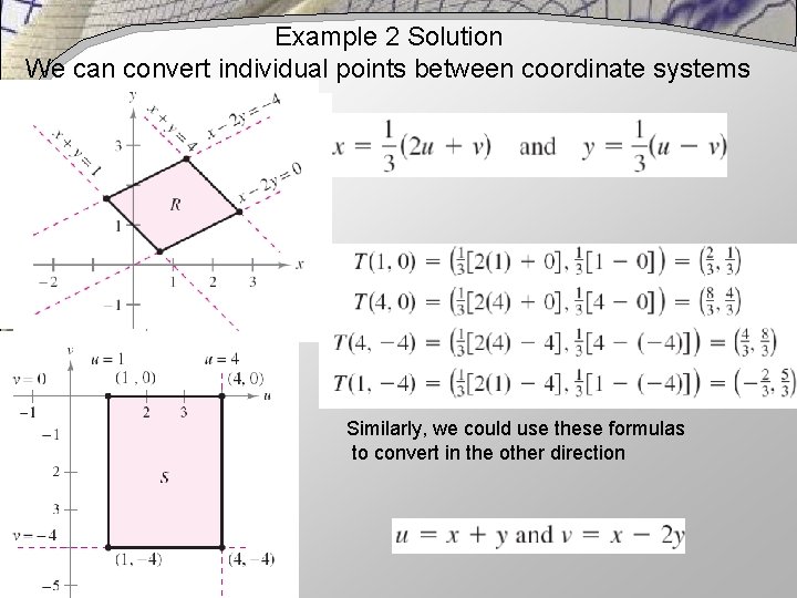 Example 2 Solution We can convert individual points between coordinate systems Similarly, we could