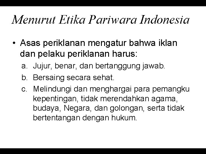 Menurut Etika Pariwara Indonesia • Asas periklanan mengatur bahwa iklan dan pelaku periklanan harus: