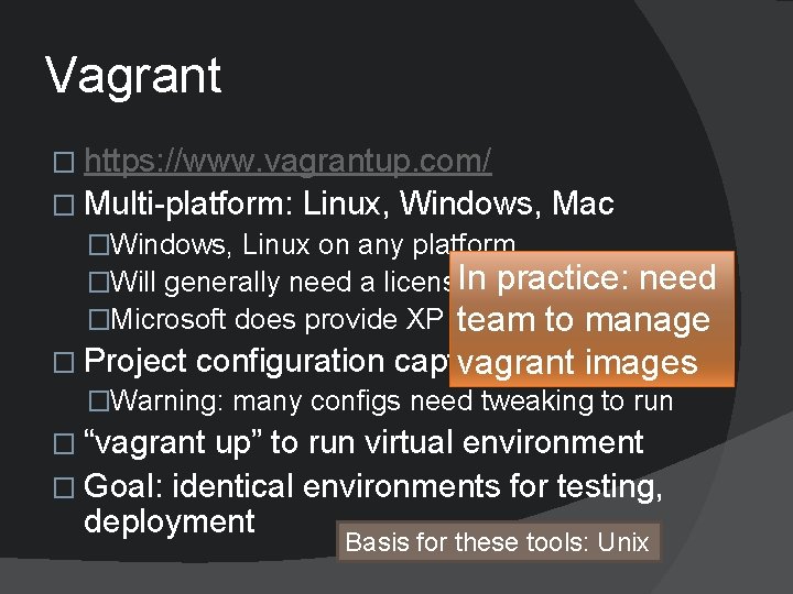 Vagrant � https: //www. vagrantup. com/ � Multi-platform: Linux, Windows, Mac �Windows, Linux on