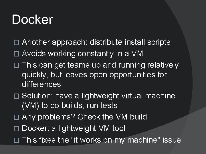 Docker Another approach: distribute install scripts � Avoids working constantly in a VM �