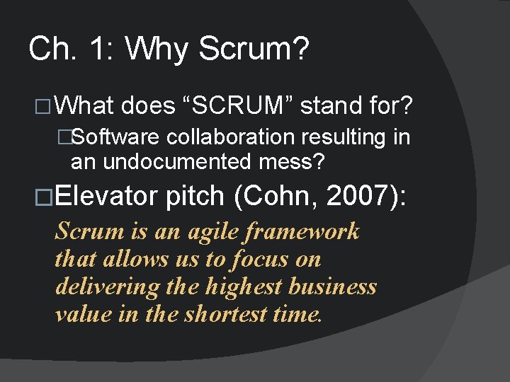 Ch. 1: Why Scrum? � What does “SCRUM” stand for? �Software collaboration resulting in