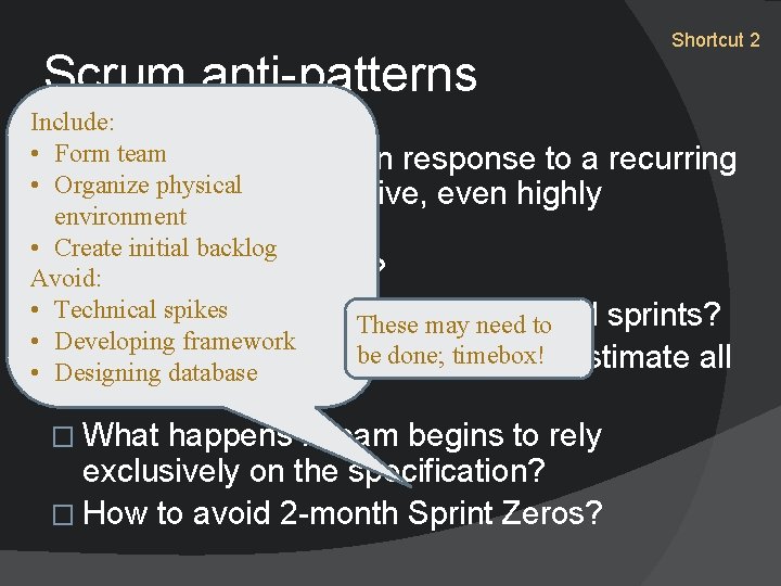 Scrum anti-patterns Shortcut 2 Include: • � Form team Anti-pattern: common response to a