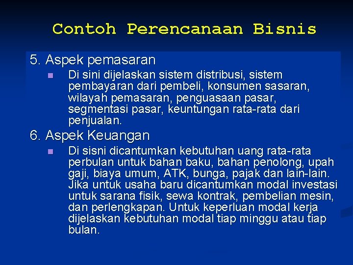 Contoh Perencanaan Bisnis 5. Aspek pemasaran n Di sini dijelaskan sistem distribusi, sistem pembayaran