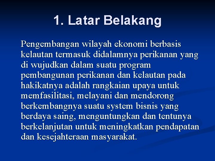 1. Latar Belakang Pengembangan wilayah ekonomi berbasis kelautan termasuk didalamnya perikanan yang di wujudkan