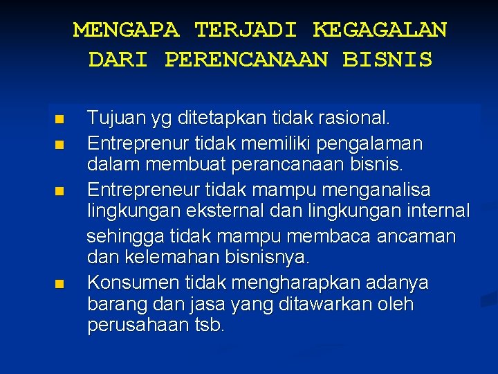 MENGAPA TERJADI KEGAGALAN DARI PERENCANAAN BISNIS n n Tujuan yg ditetapkan tidak rasional. Entreprenur