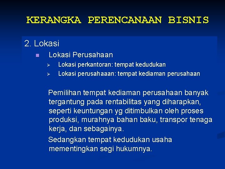 KERANGKA PERENCANAAN BISNIS 2. Lokasi n Lokasi Perusahaan Ø Ø Lokasi perkantoran: tempat kedudukan