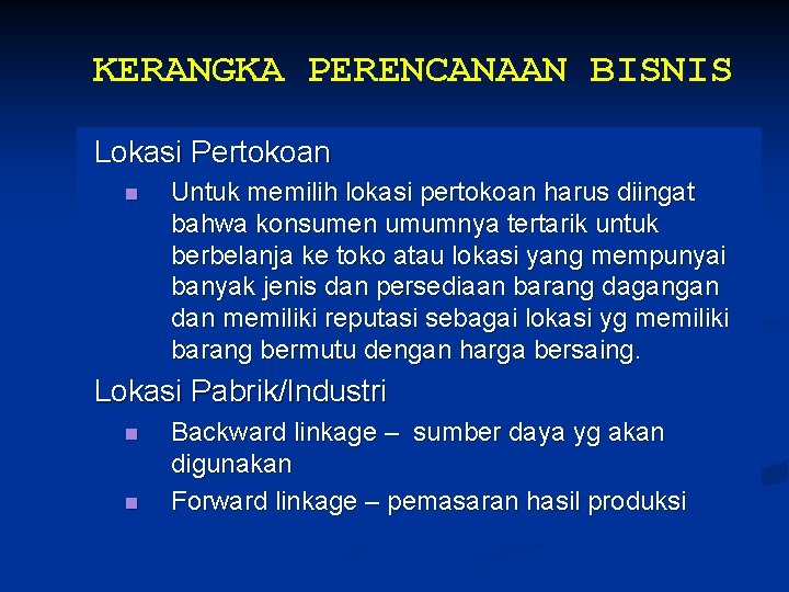 KERANGKA PERENCANAAN BISNIS Lokasi Pertokoan n Untuk memilih lokasi pertokoan harus diingat bahwa konsumen