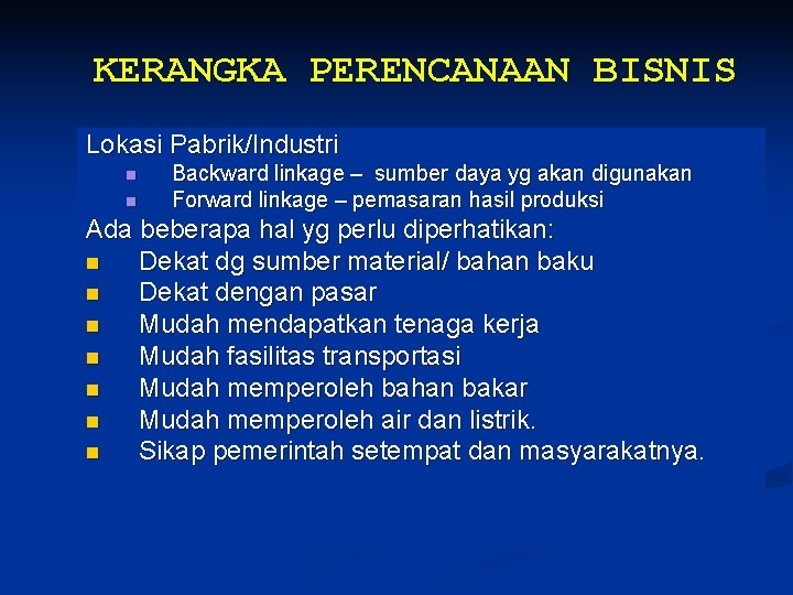 KERANGKA PERENCANAAN BISNIS Lokasi Pabrik/Industri n n Backward linkage – sumber daya yg akan