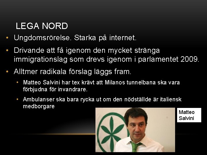 LEGA NORD • Ungdomsrörelse. Starka på internet. • Drivande att få igenom den mycket