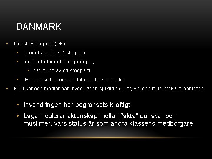 DANMARK • Dansk Folkeparti (DF). • Landets tredje största parti. • Ingår inte formellt