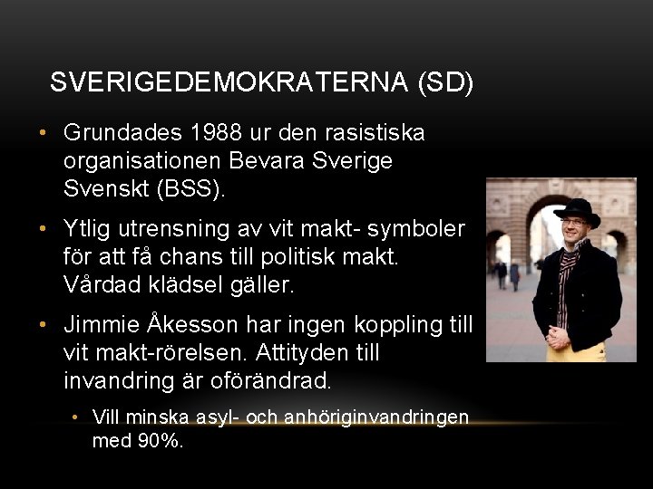 SVERIGEDEMOKRATERNA (SD) • Grundades 1988 ur den rasistiska organisationen Bevara Sverige Svenskt (BSS). •