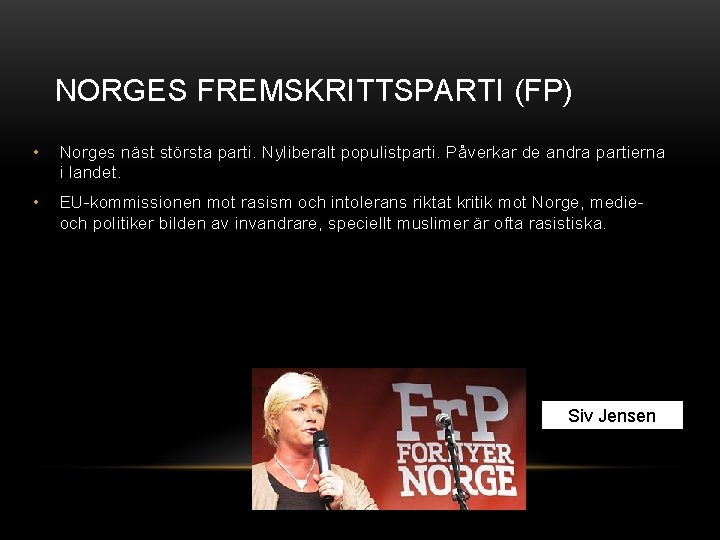 NORGES FREMSKRITTSPARTI (FP) • Norges näst största parti. Nyliberalt populistparti. Påverkar de andra partierna