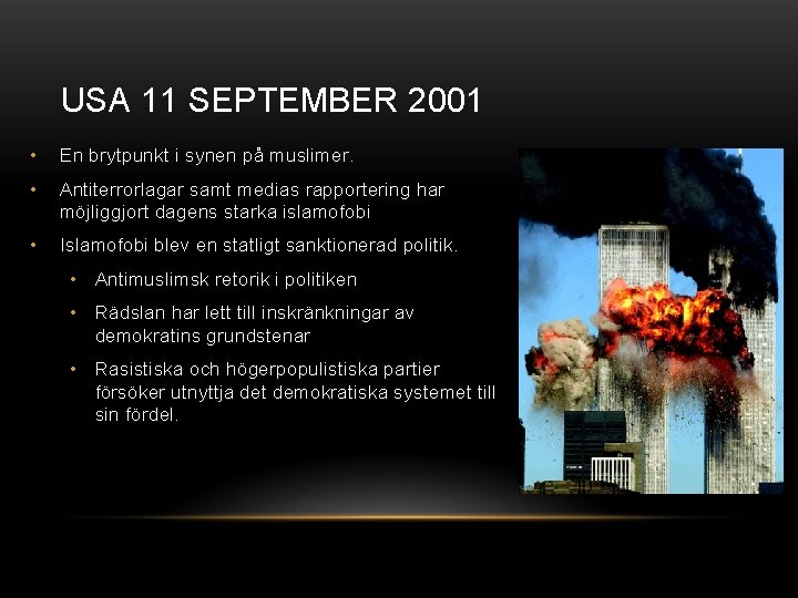 USA 11 SEPTEMBER 2001 • En brytpunkt i synen på muslimer. • Antiterrorlagar samt