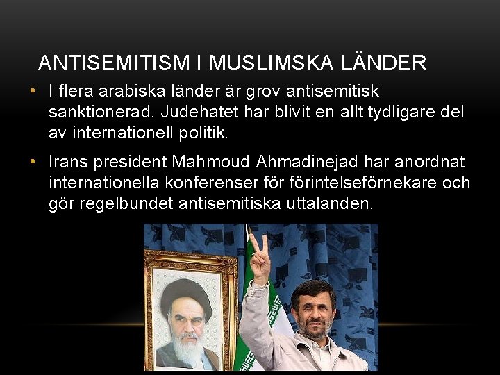 ANTISEMITISM I MUSLIMSKA LÄNDER • I flera arabiska länder är grov antisemitisk sanktionerad. Judehatet