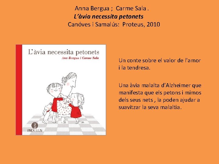 Anna Bergua ; Carme Sala. L’àvia necessita petonets Canóves i Samalús: Proteus, 2010 Un