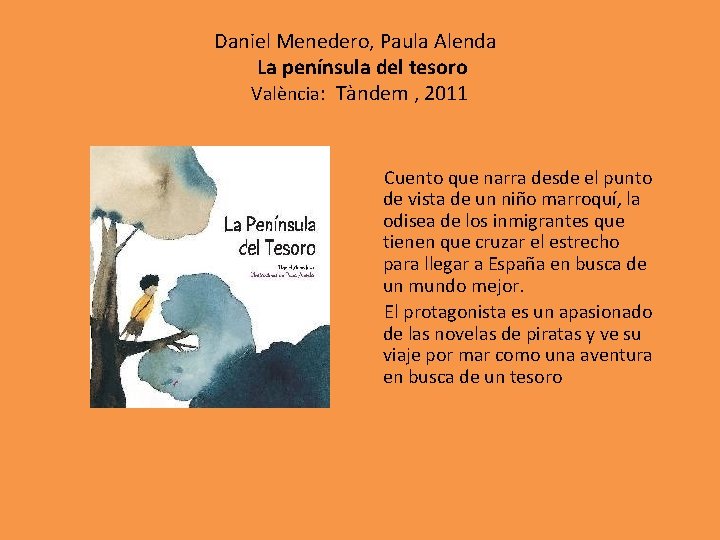 Daniel Menedero, Paula Alenda La península del tesoro València: Tàndem , 2011 Cuento que